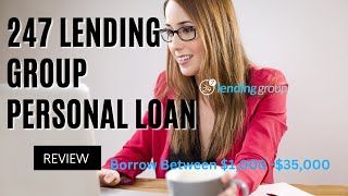 247 Lending Group Personal Loan Review! Borrow Between $1,000 -$35,000!