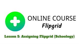 Lesson 5: Assigning Flipgrid Through Schoology