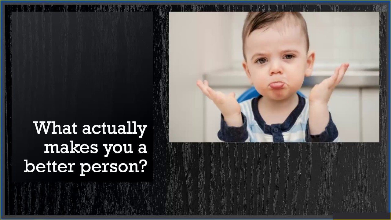 What can make you a better person YouTube