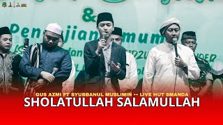 Sholatullah Salamullah & Lirik Indo - Gus Azmi ft Syubbanul Muslimin •• LIVE HUT SMANDA