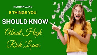 High Risk Loans - 8 Things You Should Know About High Risk Loans