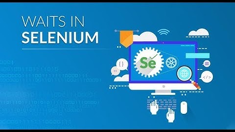 #21. Waits in Selenium Webdriver (Pageloadtimeout, Implicitly Wait and Explicit/Webdriver wait)