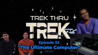Trek Thru Trek | Episode 53 | The Ultimate Computer (TOS 2x24)