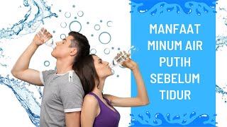 Perlu DIKETAHUI !! Manfaat minum air putih sebelum tidur Perlu DIKETAHUI !! Manfaat minum air putih sebelum tidur