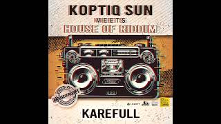 Koptiq Sun meets House of Riddim &quot;karefull&quot;