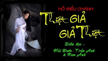 THIỆT GIẢ GIẢ THIỆT của Hồ Biểu Chánh, diễn đọc Hải Đước, Trần Anh&Nam Anh