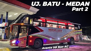 Avante H8 Satu Ini Beda Sendiri‼️Trip Bus Medan Jaya Ekonomi Non AC Ujung Batu - Medan Pt 2