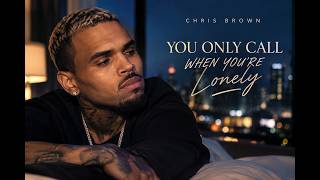 Chris Brown - YOU ONLY CALL WHEN YOU'RE LONELY | Emotional R&B Love Song 2026 | Sad R&B Music