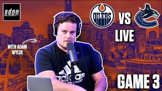 Stanley Cup Playoffs  Vancouver Canucks @ Edmonton Oilers Game 3 LIVE w/ Adam Wylde