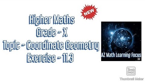 Higher Maths. Grade - X. Topic - Coordinate Geometry. Exercise - 11.3