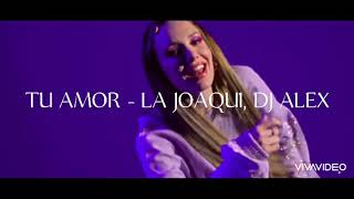 tu amor - la joaqui feat DJ alex