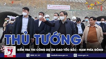 Thủ Tướng Chỉ Đạo Tại Công Trường Xử Lý Ngay Những Vướng Mắc, Đẩy Nhanh Thi Công Cao Tốc Bắc - Nam