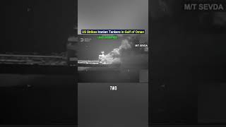 US Strikes Iranian Tankers in Gulf of Oman!