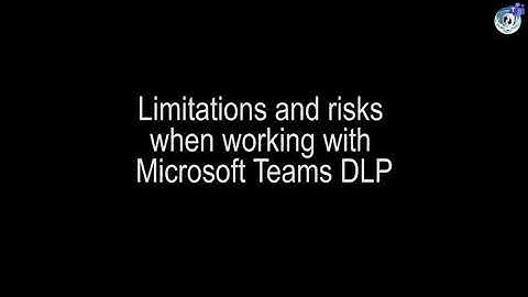 Microsoft Teams DLP (Data Loss Prevention) Real-Time Limitations