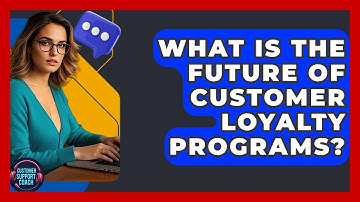 What Is The Future Of Customer Loyalty Programs? - Customer Support Coach