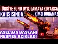 TÜRKİYE BU SİLAHI UYGULAMAYA KOYARSA KİMSE KARŞISINDA DURAMAZ.! ASELSAN BAŞKANI RESMEN AÇIKLADI !