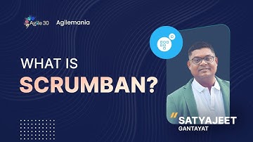 Agile30 - Scrumban | What is Scrumban? | Satyajit Gantayat | Agilemania