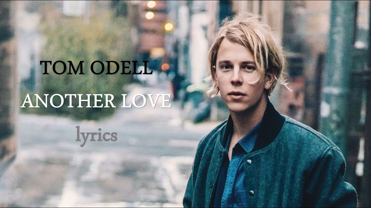 Another love by Tom Odell  Another love lyrics, Me too lyrics