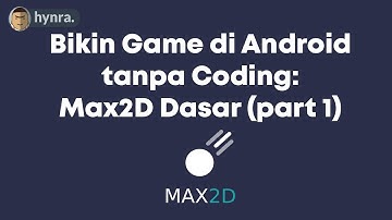 Tutorial Max2D untuk Pemula (Part 1) | Membuat Game di Android