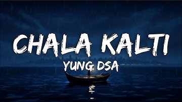 CHALA KALTI (Lyrics) - YUNG DSA
