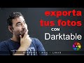 EXPORTA tus fotos CORRECTAMENTE | EDICIÓN SUPER-RÁPIDA | 2020 Tutorial Darktable en Español