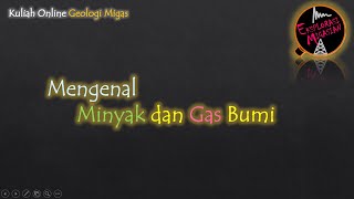 Mengenal Minyak dan Gas Bumi Mengenal Minyak dan Gas Bumi