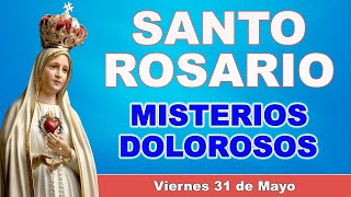 Santo Rosario de hoy Viernes 31 de Mayo de 2024. Misterios Dolorosos.