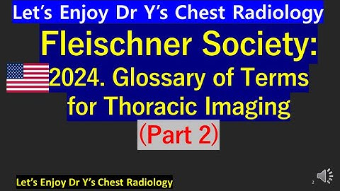 Fleischner society 2024 glossary of thoracic imaging, how to read chest x ray CT scan interpretation