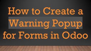 How to Create a Warning Popup for Forms in Odoo