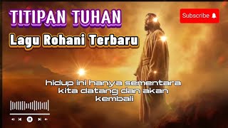 Titipan Tuhan | Lagu Rohani Kristen Terbaru yang Menyentuh Hati | Lagu Rohani Sedih