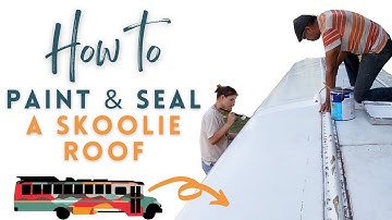 How to Paint & Seal a Skoolie Roof | Skoolie Conversion