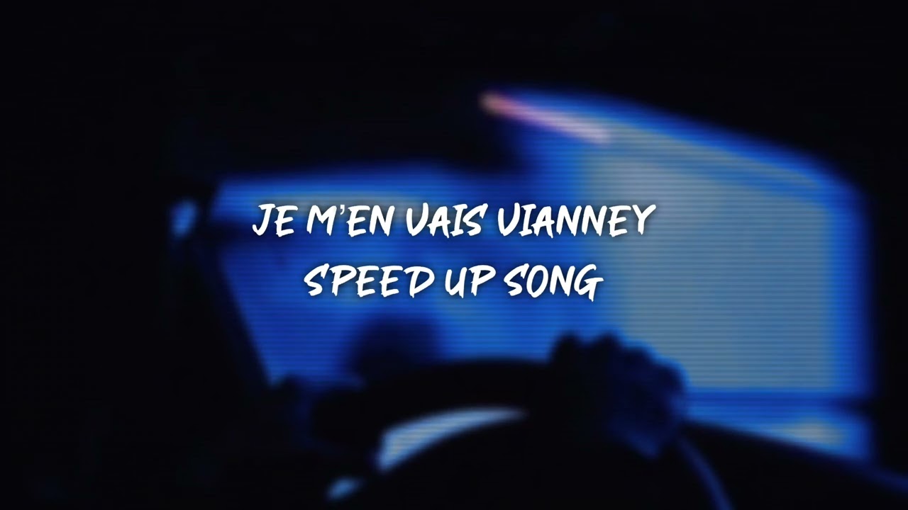 je m’en vais vianney - speed up