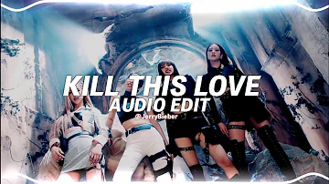 kill this love - blackpink [edit audio]