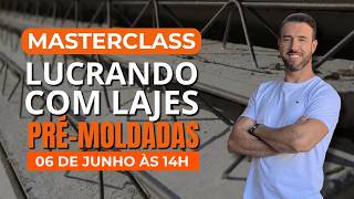 MASTERCLASS - LUCRANDO COM LAJES PRÉ-MOLDADAS