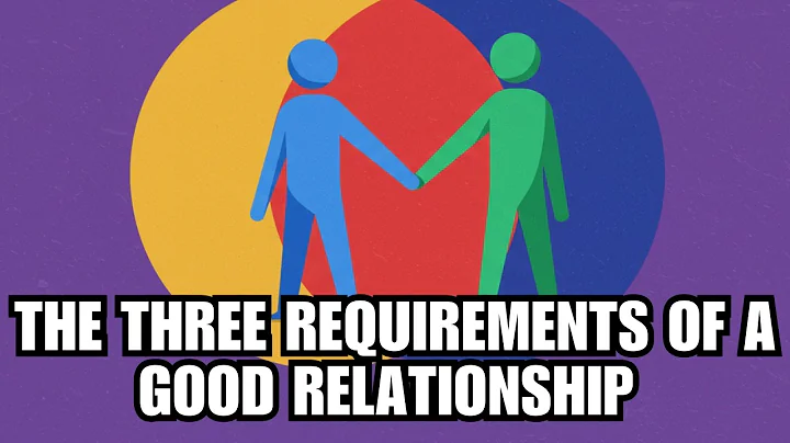 THE THREE REQUIREMENTS OF A GOOD RELATIONSHIP | Secrets of a Strong Relationship