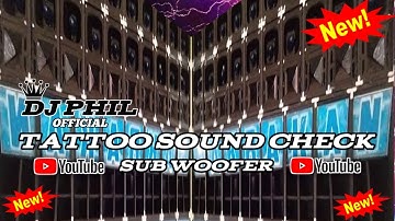 TATTOO NEW SOUND CHECK SUB WOOFER REMIX INTENSITY DJ PHIL OFFICIAL 🪘