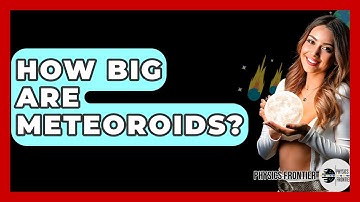 How Big Are Meteoroids? - Physics Frontier