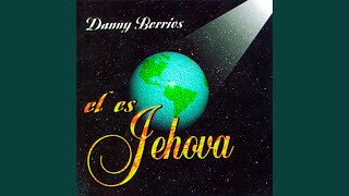 Video thumbnail of "Danny Berrios - Él Es Jehová"