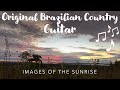 3 hours of Relaxing Music played on the Brazilian Country Guitar - Images of the Sunrise