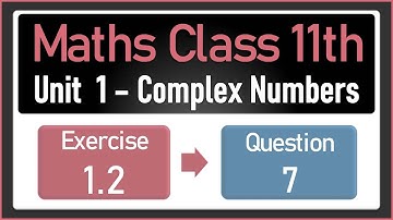 NEW Maths Class 11 Exercise 1.2 Q.7 | Complex Numbers