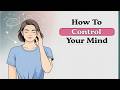 How To Control Your Mind &amp; Stay Mentally Strong