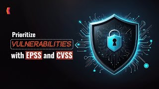 Effective Vulnerability Prioritization with EPSS and CVSS