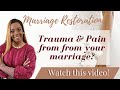 Marriage Restoration: Healing from trauma in your marriage.