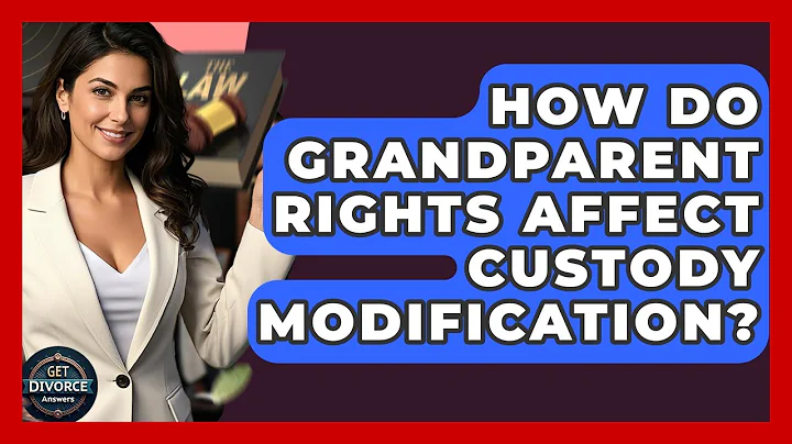 How Do Grandparent Rights Affect Custody Modification? - Get Divorce Answers