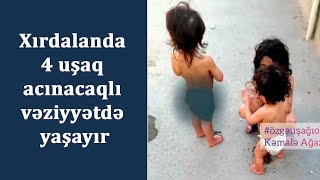 Xırdalanda 4 Uşaq Acınacaqlı Vəziyyətdə Yaşayır
