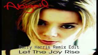 Abigail // Let The Joy Rise (Barry Harris Remix Edit)