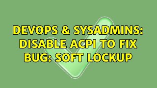 DevOps & SysAdmins: Disable ACPI to fix BUG: soft lockup (2 Solutions!!)