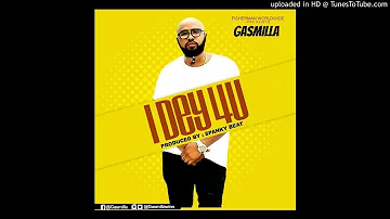 Gasmilla -  I Dey 4 You