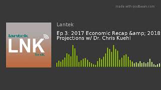 Ep 3: 2017 Economic Recap & 2018 Projections w/ Dr. Chris Kuehl