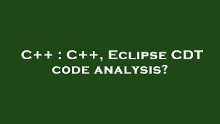 C++ : C++, Eclipse CDT code analysis?